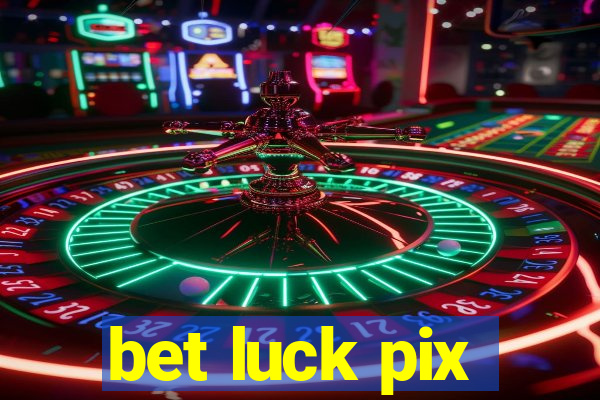 bet luck pix